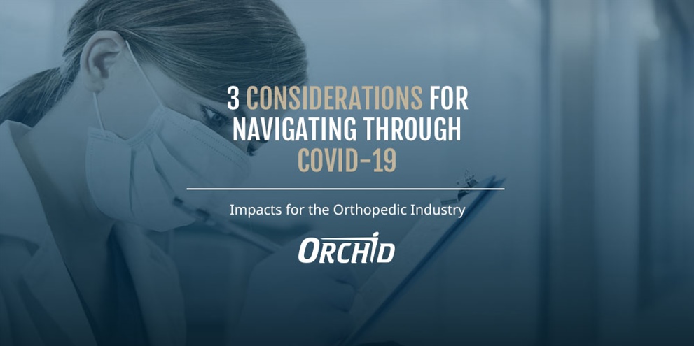 3 Considerations for Navigating through COVID-19 Impacts for the Orthopedic Industry