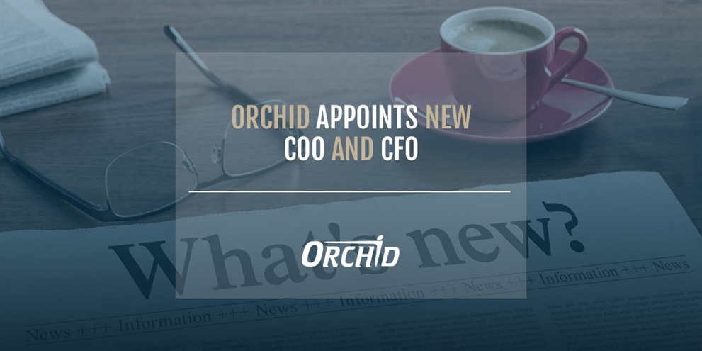 Orchid Appoints New COO and CFO