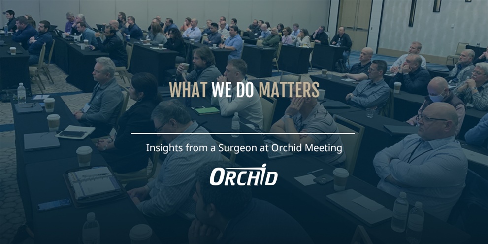 What we do Matters: Insights from a Surgeon at Orchid Meeting