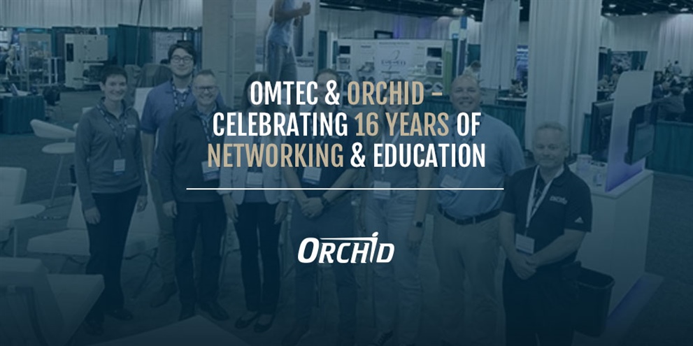 OMTEC & Orchid – Celebrating 16 Years of Networking and Education