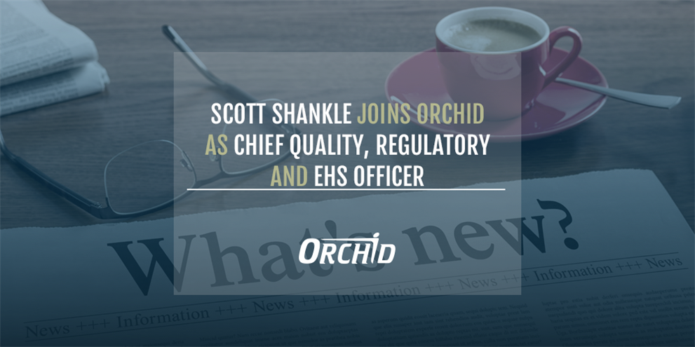 Scott Shankle Joins Orchid as Chief Quality, Regulatory and EH&S Officer