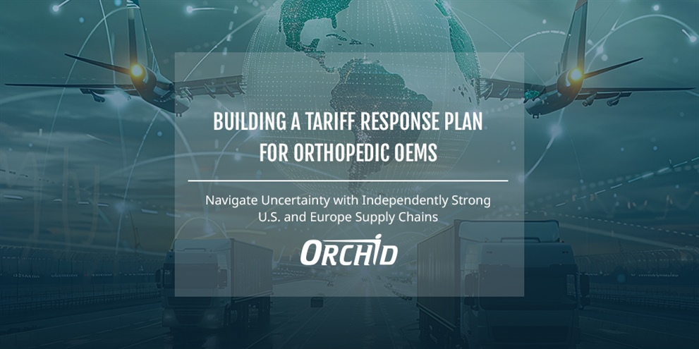 Building a Tariff Response Plan for Orthopedic OEMs