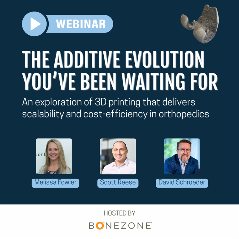 WEBINAR: The Orthopedic Additive Manufacturing Evolution You’ve Been Waiting For