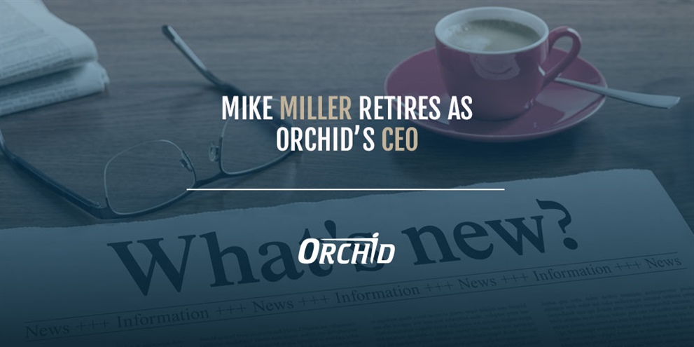 Mike Miller Retires as Orchid’s CEO