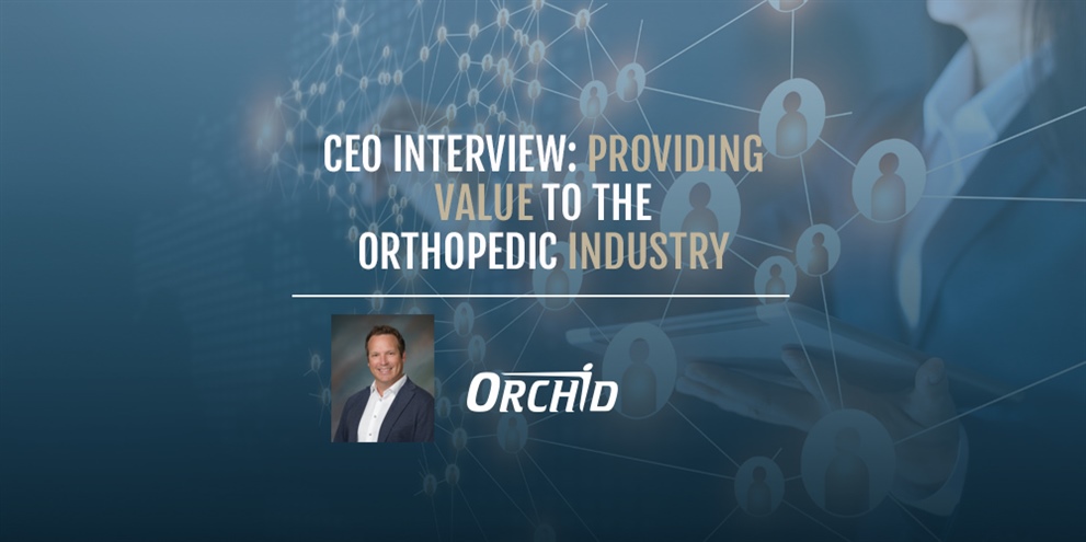 CEO Interview: Providing Value to the Orthopedic Industry